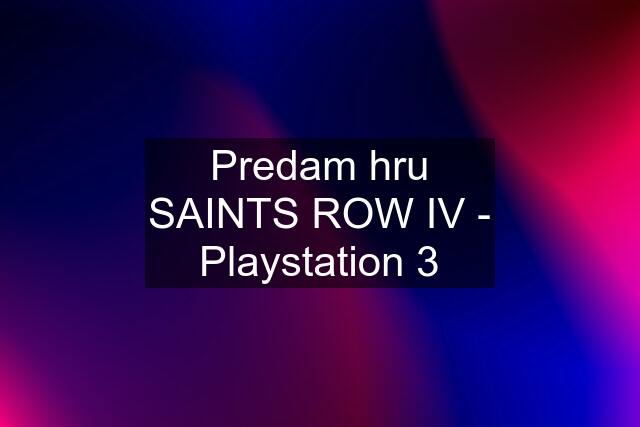 Predam hru SAINTS ROW IV - Playstation 3