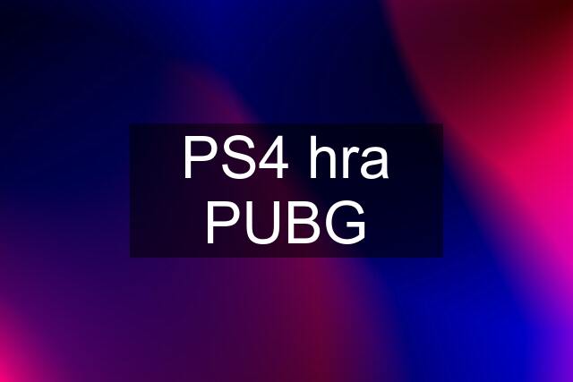 PS4 hra PUBG