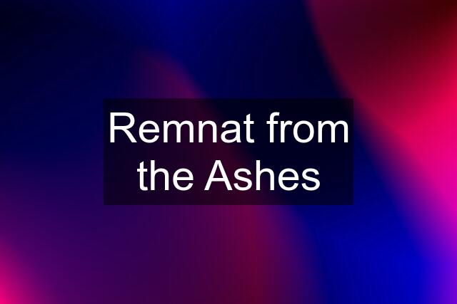 Remnat from the Ashes