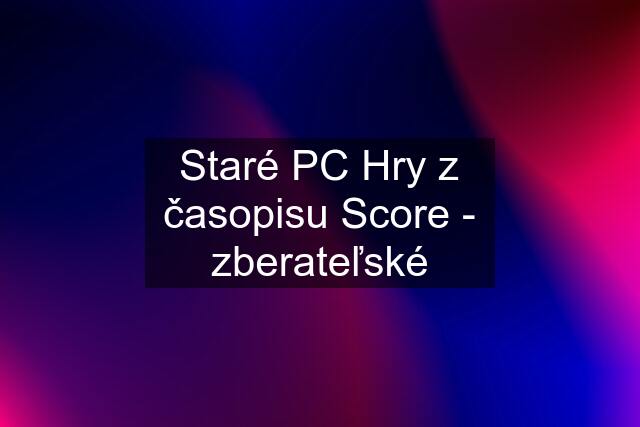 Staré PC Hry z časopisu Score - zberateľské