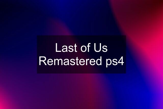 Last of Us Remastered ps4