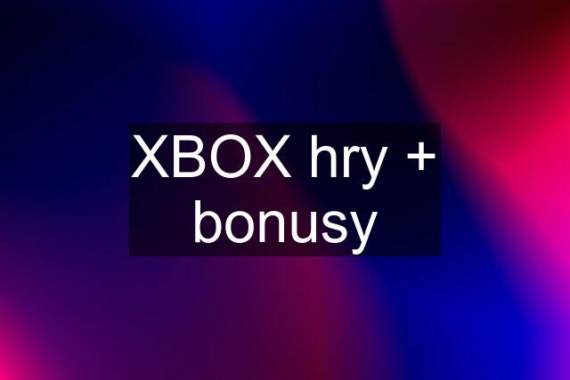 XBOX hry + bonusy