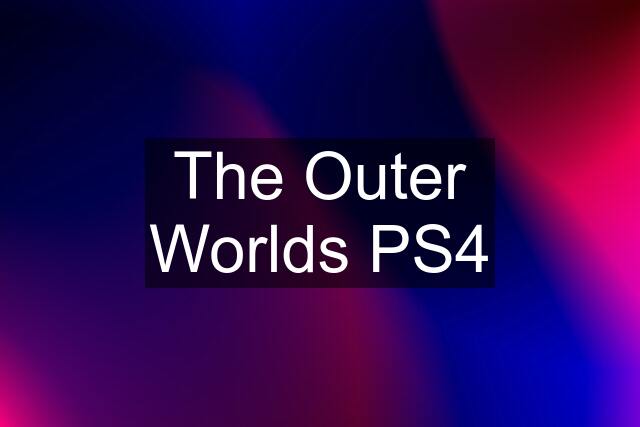 The Outer Worlds PS4