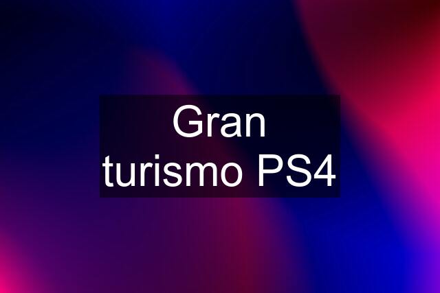 Gran turismo PS4