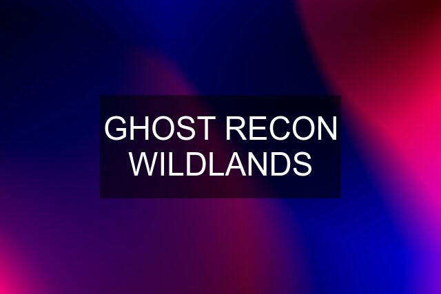 GHOST RECON WILDLANDS