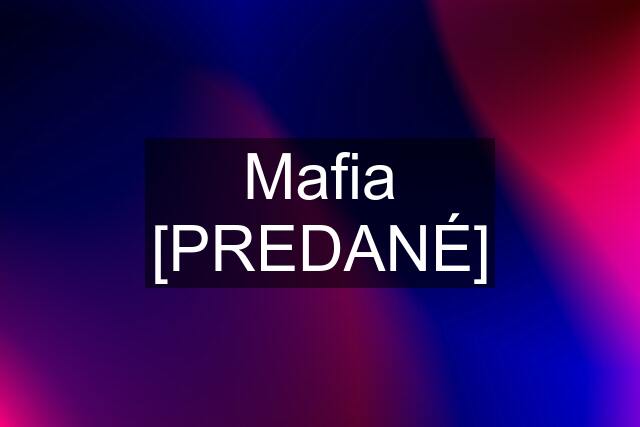 Mafia [PREDANÉ]