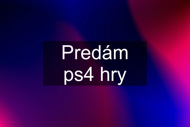 Predám ps4 hry