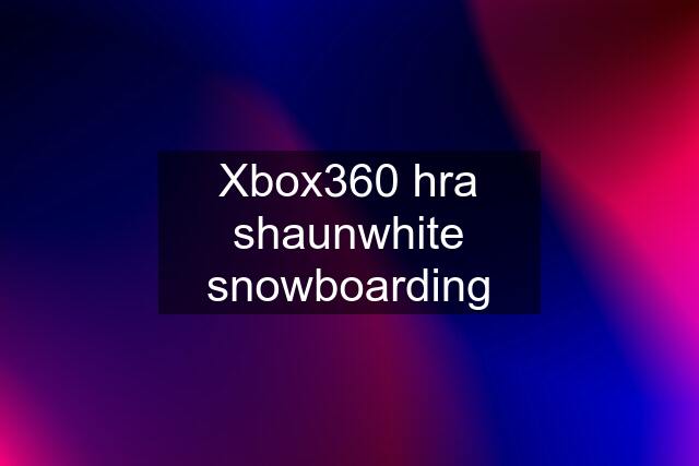 Xbox360 hra shaunwhite snowboarding