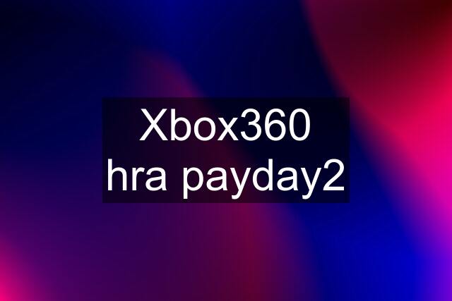 Xbox360 hra payday2