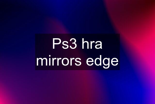 Ps3 hra mirrors edge