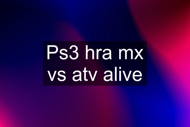 Ps3 hra mx vs atv alive