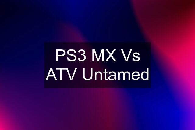 PS3 MX Vs ATV Untamed