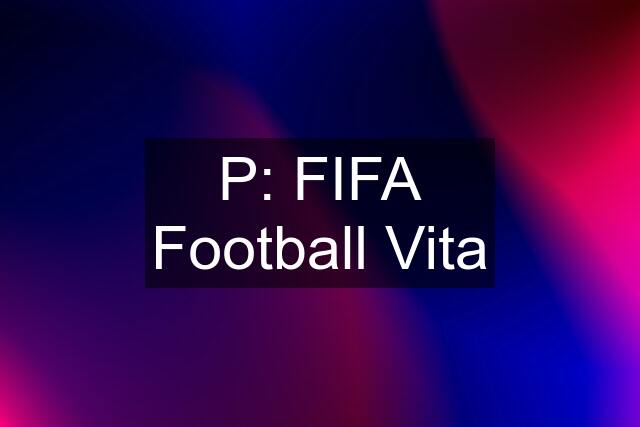 P: FIFA Football Vita