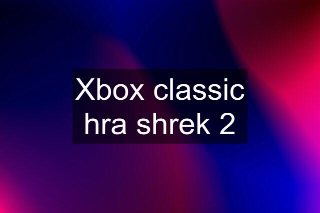 Xbox classic hra shrek 2