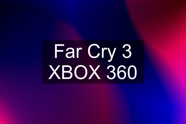 Far Cry 3 XBOX 360