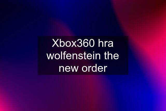 Xbox360 hra wolfenstein the new order