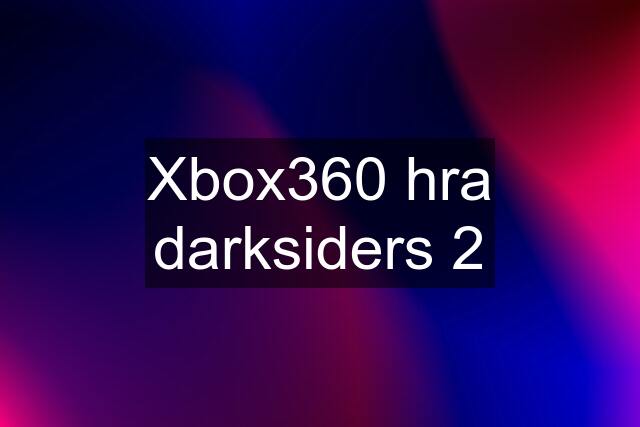 Xbox360 hra darksiders 2