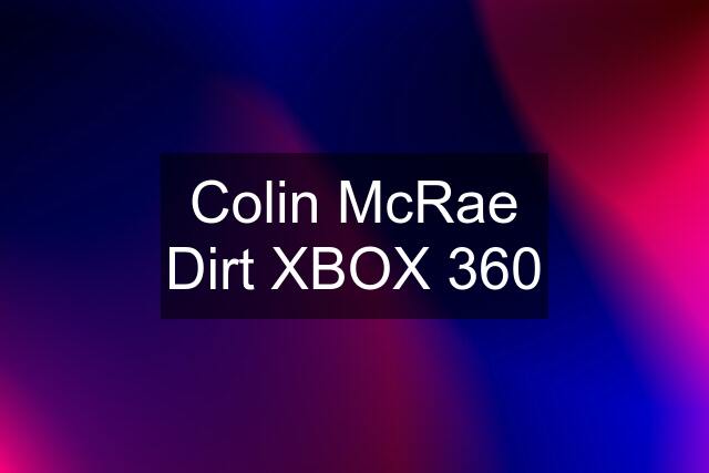 Colin McRae Dirt XBOX 360