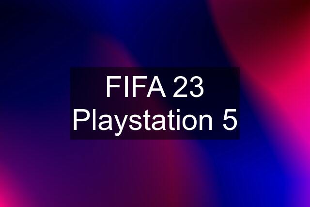 FIFA 23 Playstation 5