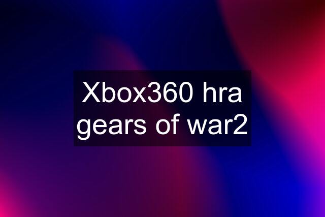 Xbox360 hra gears of war2