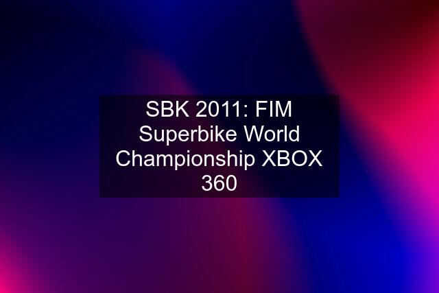 SBK 2011: FIM Superbike World Championship XBOX 360