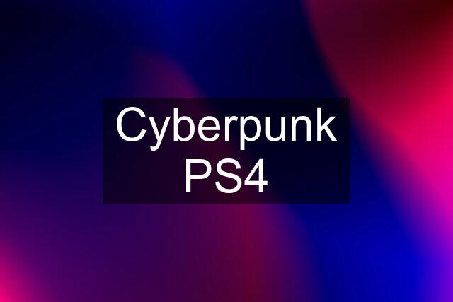 Cyberpunk PS4