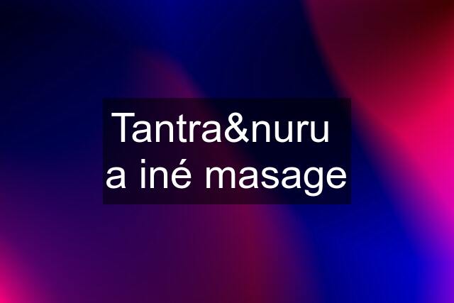 Tantra&nuru  a iné masage