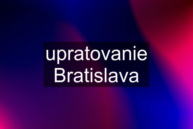 upratovanie Bratislava