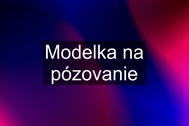 Modelka na pózovanie