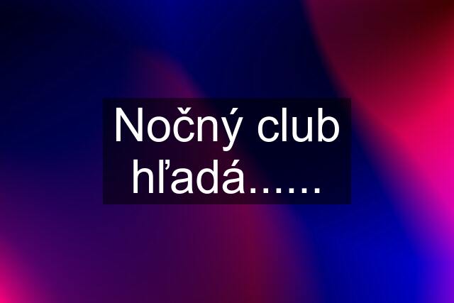 Nočný club hľadá......