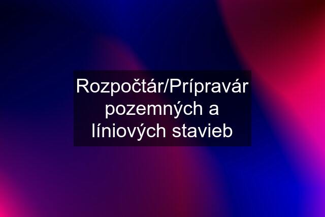 Rozpočtár/Prípravár pozemných a líniových stavieb