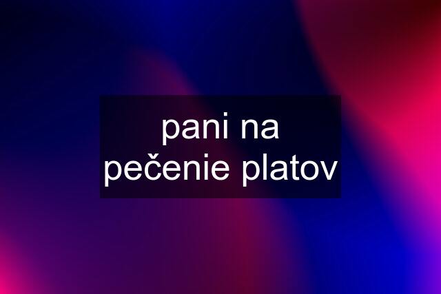 pani na pečenie platov