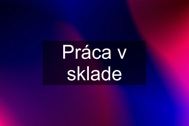 Práca v sklade