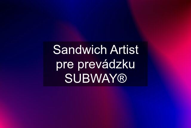 Sandwich Artist pre prevádzku SUBWAY®