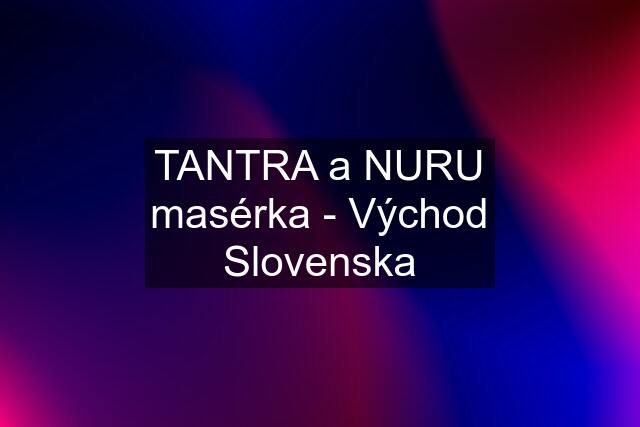 TANTRA a NURU masérka - Východ Slovenska