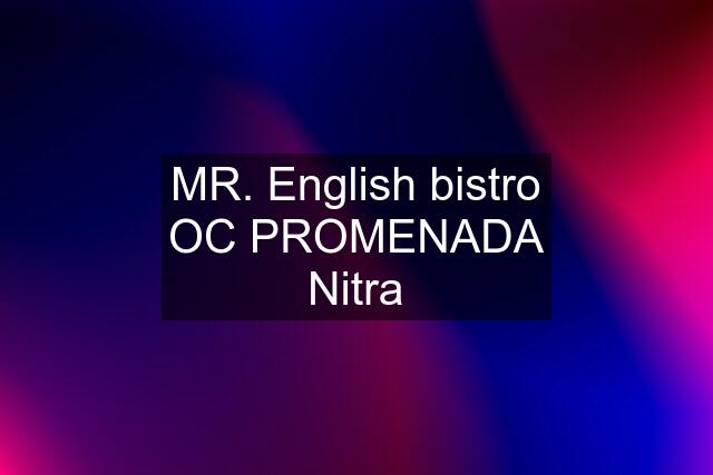 MR. English bistro OC PROMENADA Nitra