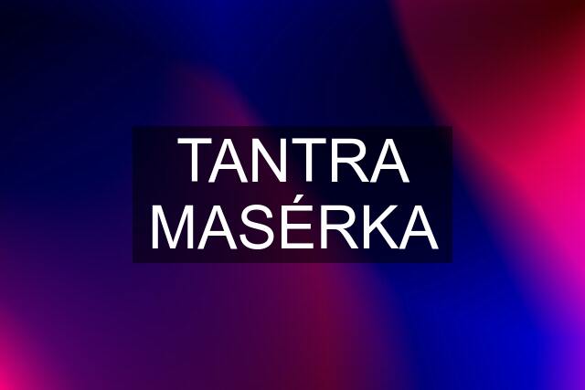 TANTRA MASÉRKA