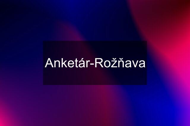 Anketár-Rožňava