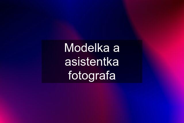 Modelka a asistentka fotografa