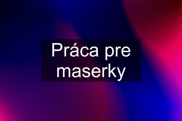 Práca pre maserky