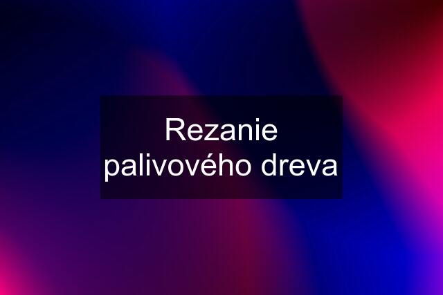 Rezanie palivového dreva