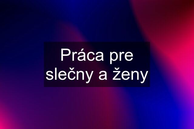 Práca pre slečny a ženy