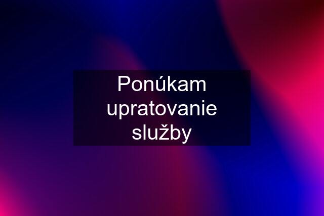 Ponúkam upratovanie služby