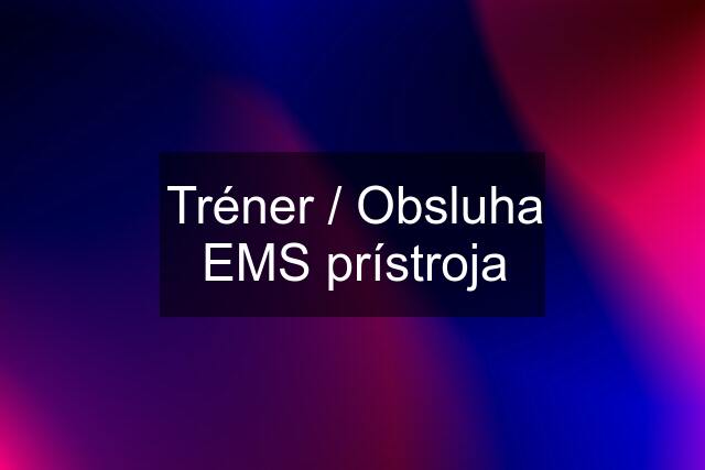 Tréner / Obsluha EMS prístroja
