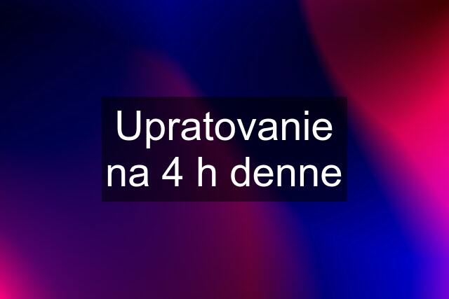 Upratovanie na 4 h denne