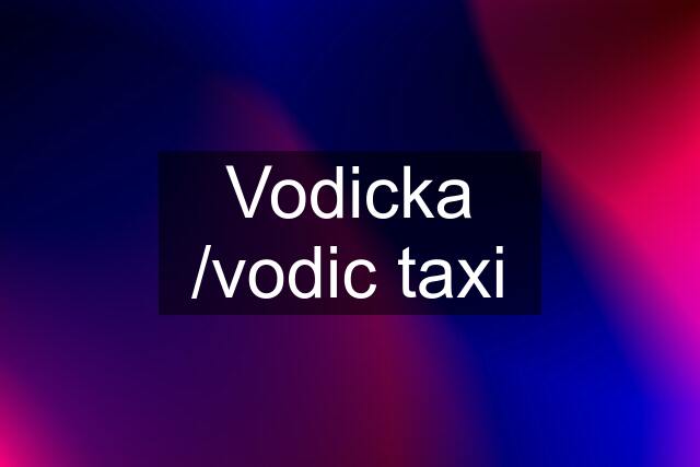 Vodicka /vodic taxi