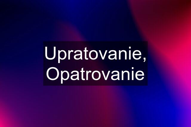 Upratovanie, Opatrovanie