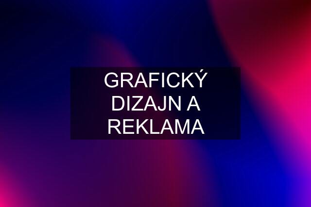 GRAFICKÝ DIZAJN A REKLAMA