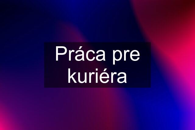 Práca pre kuriéra