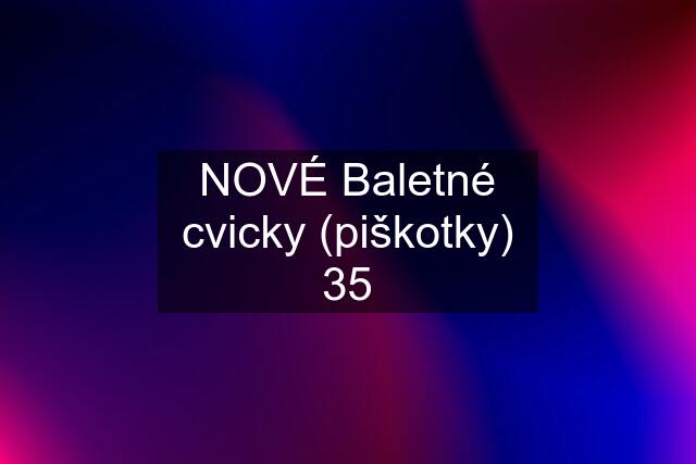 NOVÉ Baletné cvicky (piškotky) 35